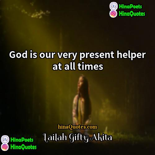 Lailah Gifty Akita Quotes | God is our very present helper at
